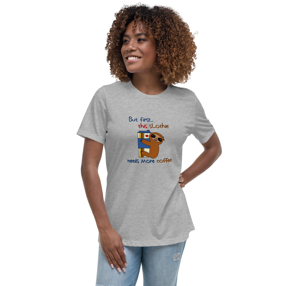 Slothie Needs Coffee Women's Relaxed T-Shirt